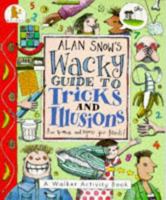 Alan Snow's wacky guide to tricks and illusions 0744522064 Book Cover