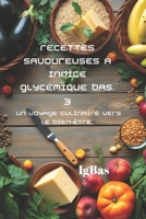 Recettes savoureuses à Indice glycémique bas. 3 :: Un voyage culinaire vers le bien-être. (French Edition) B0F1K8QWJK Book Cover