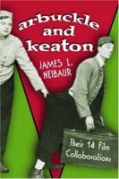 Arbuckle And Keaton: Their 14 Film Collaborations 0786428317 Book Cover