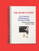 The ASVAB Tutor's Arithmetic Reasoning Study Guide 1734870087 Book Cover
