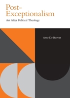 Post-Exceptionalism: Art After Political Theology 1399539698 Book Cover