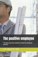 The positive employee: The New practices needed to make the employee positive B0G7FFKKZ6 Book Cover