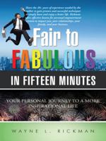 Fair to Fabulous in Fifteen Minutes: Your Personal Journey to a More Inspirational Life 1491742267 Book Cover