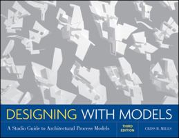 Designing with Models: A Studio Guide to Architectural Process Models 0470498854 Book Cover
