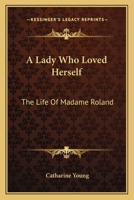 A Lady Who Loved Herself: The Life Of Madame Roland 1163167665 Book Cover