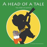 A Head of a Tale: The Story of Ganesh 0991145410 Book Cover