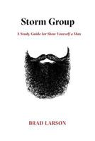Storm Group: A Study Guide for Show Yourself A Man 163296130X Book Cover