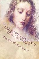 Leonardo Da Vinci (His Art & Mind): Illustrated with Eight Reproductions in Colour 1505994306 Book Cover