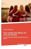 Das Leben der Mimi ist wie ein Krimi: Vier bayerische Mädels durch dick und dünn (German Edition) 3710357012 Book Cover
