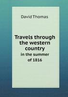 Travels through the western country in the summer of 1816: including notices of the natural history, antiquities, topography, agriculture, commerce ... a map of the Wabash country, now settling 1378234642 Book Cover