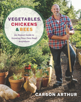 Vegetables, Chickens & Bees: An Honest Guide to Growing Your Own Food Anywhere 014753061X Book Cover