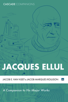 Jacques Ellul: A Companion to His Major Works 1625649142 Book Cover
