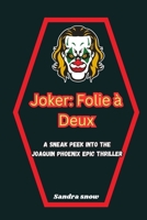 Joker: Folie à Deux: A Sneak Peek into the Joaquin Phoenix Epic Thriller B0CPZJX9FL Book Cover