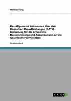 Das Allgemeine Abkommen �ber den Handel mit Dienstleistungen (GATS) - Bedeutung f�r die �ffentliche Daseinsvorsorge und Auswirkungen auf die Geschlechterverh�ltnisse 3638684636 Book Cover