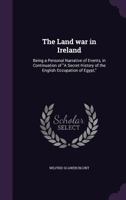 The Land war in Ireland; Being a Personal Narrative of Events. With a Portrait of the Author in Pris 1019204699 Book Cover