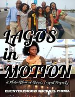 Lagos in Motion: A Photo Album of Africa's Largest Megacity 1536934925 Book Cover
