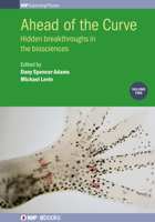 Ahead of the Curve: Volume 2: Hidden breakthroughs in the biosciences 0750318457 Book Cover