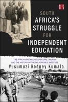 South Africa's Struggle for Independent Education: The African Methodist Episcopal Church and the History of the Wilberforce Institute 1928246494 Book Cover