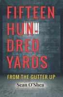 Fifteen Hundred Yards: From The Gutter Up B08KH3RVKX Book Cover