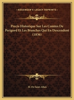 Precis Historique Sur Les Comtes De Perigord Et Les Branches Qui En Descendent (1836) 1160229473 Book Cover