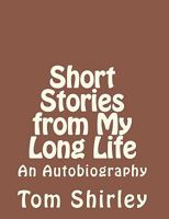 Short Stories from My Long Life: an Autobiography 0615461263 Book Cover