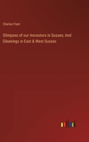 Glimpses of our Ancestors in Sussex; And Gleanings in East & West Sussex 3385317959 Book Cover