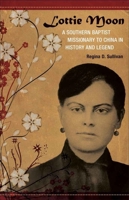 Lottie Moon: A Southern Baptist Missionary to China in History and Legend (Southern Biography Series) 0807137251 Book Cover