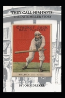 They Call Him Dots: The Dots Miller Story B0CV633PNT Book Cover