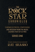 The Rock Star Chronicles: Truths, Confessions and Wisdom from the music legends that set us free. 1543990509 Book Cover