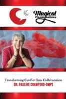 Magical Conversations: Discover the Magic That Transforms Conflict Into Collaboration 0578436248 Book Cover