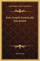 Four Gospels Esoterically Interpreted 1162567236 Book Cover