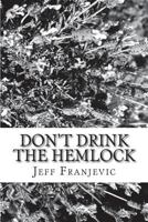 Don't Drink the Hemlock: From Socrates to Neil Young - we're all in this together 1721915826 Book Cover