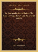 An Address Delivered Before The Civil Service Literary Society, Dublin 1166408000 Book Cover