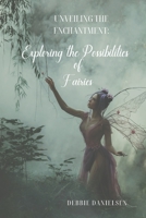 Unveiling the Enchantment: Exploring the Possibility of Fairies B0C9S8SJWJ Book Cover