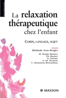 La relaxation thérapeutique chez l'enfant: Corps, langage, sujet. Méthode J. Bergès (French Edition) 2294082877 Book Cover