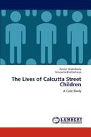 The Lives of Calcutta Street Children: A Case Study 3659121274 Book Cover