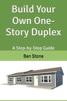 Build Your Own One-Story Duplex: A Step-by-Step Guide (The Builder's Blueprint Series) B0DRVDP986 Book Cover