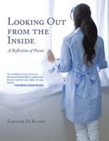 Looking Out from the Inside: A Reflection of Poems 1543486371 Book Cover