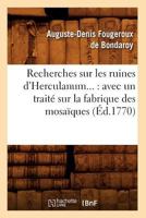 Recherches Sur Les Ruines D'Herculanum: Avec Un Traita(c) Sur La Fabrique Des Mosaaques (A0/00d.1770) 201276584X Book Cover