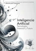 Inteligencia Artificial: Tecnología, Inversión Y Futuro (Spanish Edition) 1304694720 Book Cover
