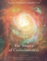The Source Of Consciousness: Practical guide to the intensive practice of self-enquiry by the method of atma-vichara B0DRHVR9XD Book Cover