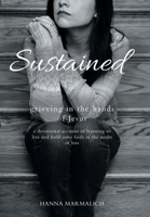 Sustained: grieving in the hands of Jesus a devotional account of learning to live and hold onto faith in the midst of loss B0DW9HT256 Book Cover