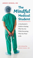 The Mindful Medical Student: A Psychiatrist's Guide to Staying Who You Are While Becoming Who You Want to Be 1584657634 Book Cover
