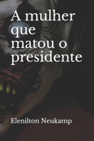 A mulher que matou o presidente B08NQHB5WP Book Cover