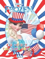 Frozen 4th Of July Coloring Book: Great Gifts for Kids - Great Coloring Book with High Quality Images B096TRR6RD Book Cover