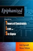 Epiphanized: A Novel on Unifying Theory of Constraints, Lean, and Six Sigma 0884272052 Book Cover