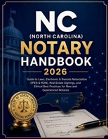 NC (North Carolina) Notary Handbook 2026: Guide to Laws, Electronic & Remote Notarization (IPEN & RON), Real Estate Signings, Ethical Best Practices for New and Experienced Notaries B0GZ7549JG Book Cover