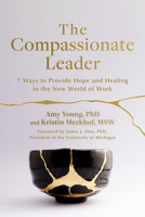 The Compassionate Leader: 7 Ways to Provide Hope and Healing in the New World of Work 1523006714 Book Cover