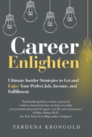 Career Enlighten: Ultimate Insider Strategies to Get and Enjoy Your Perfect Job, Income, and Fulfillment B0BSRY7NPX Book Cover