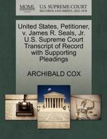 United States, Petitioner, v. James R. Seals, Jr. U.S. Supreme Court Transcript of Record with Supporting Pleadings 1270487442 Book Cover